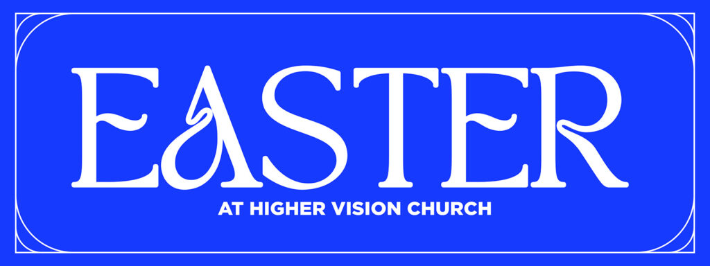 Easter Weekend - Higher Vision Church - Valencia, CA