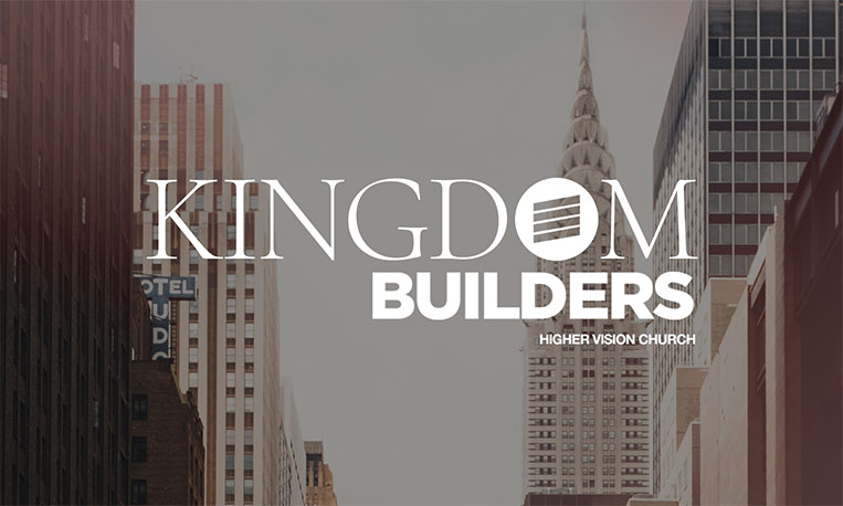 Kingdom Builders - Higher Vision Church - Valencia, CA